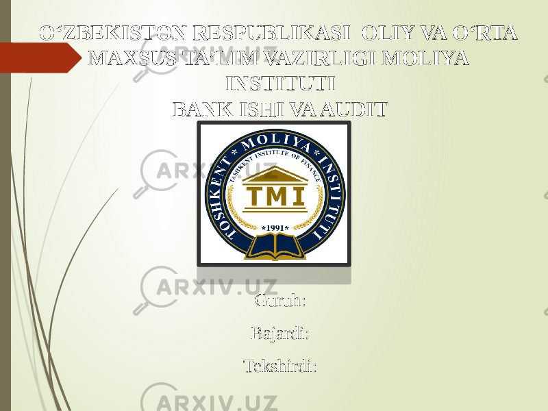 OʻZBEKISTON RESPUBLIKASI OLIY VA OʻRTA MAXSUS TA’LIM VAZIRLIGI MOLIYA INSTITUTI BANK ISHI VA AUDIT Guruh: Bajardi: Tekshirdi: 