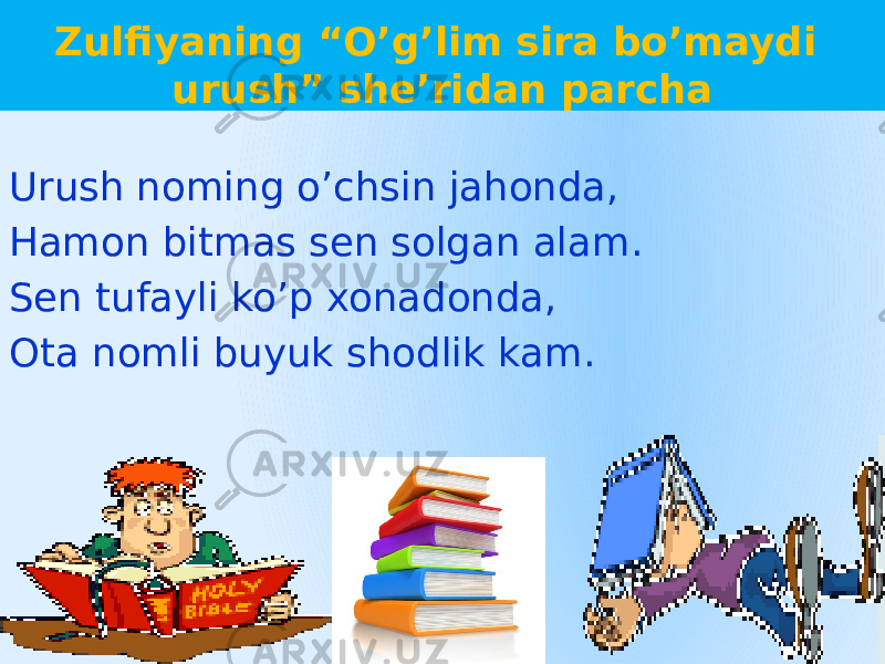 Zulfiyaning “O’g’lim sira bo’maydi urush” she’ridan parcha Urush noming o’chsin jahonda, Hamon bitmas sen solgan alam. Sen tufayli ko’p xonadonda, Ota nomli buyuk shodlik kam.23 03 2903 1C 22180508 100D 