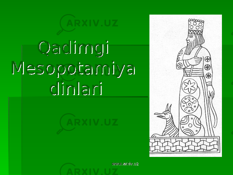 Qadimgi Qadimgi Mesopotamiya Mesopotamiya dinlaridinlari www.arxiv.uzwww.arxiv.uz 
