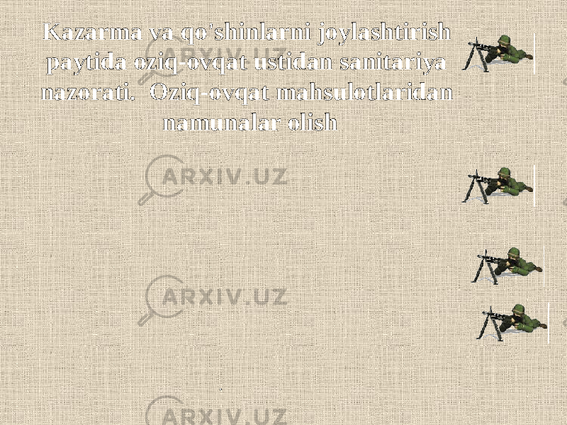 Kazarma va qo&#39;shinlarni joylashtirish paytida oziq-ovqat ustidan sanitariya nazorati. Oziq-ovqat mahsulotlaridan namunalar olish . 