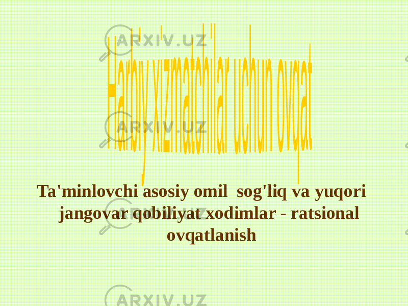 Ta&#39;minlovchi asosiy omil sog&#39;liq va yuqori jangovar qobiliyat xodimlar - ratsional ovqatlanish 