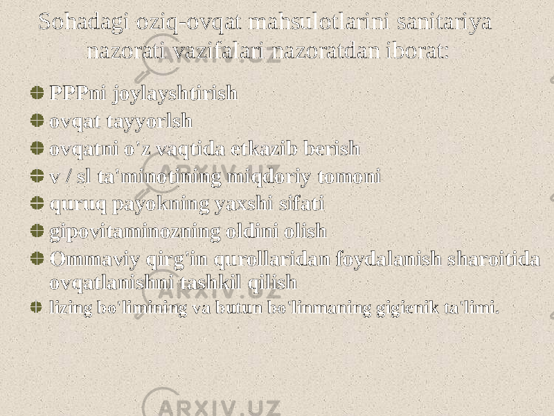 Sohadagi oziq-ovqat mahsulotlarini sanitariya nazorati vazifalari nazoratdan iborat: PPPni joylayshtirish ovqat tayyorlsh ovqatni o&#39;z vaqtida etkazib berish v / sl ta&#39;minotining miqdoriy tomoni quruq payokning yaxshi sifati gipovitaminozning oldini olish Ommaviy qirg&#39;in qurollaridan foydalanish sharoitida ovqatlanishni tashkil qilish lizing bo&#39;limining va butun bo&#39;linmaning gigienik ta&#39;limi. 