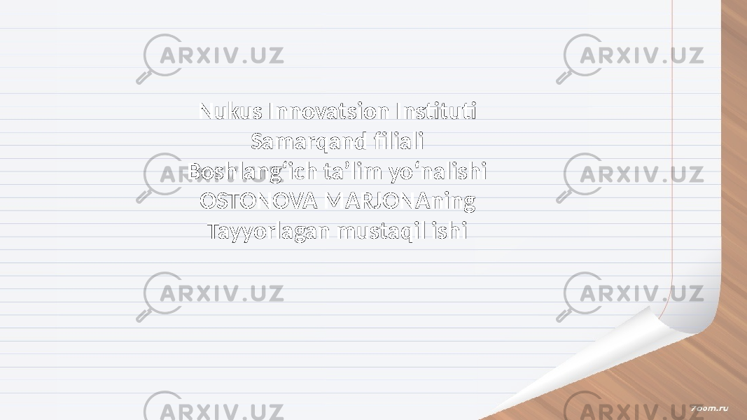 Nukus Innovatsion Instituti Samarqand filiali Boshlangʻich taʼlim yoʻnalishi OSTONOVA MARJONAning Tayyorlagan mustaqil ishi 