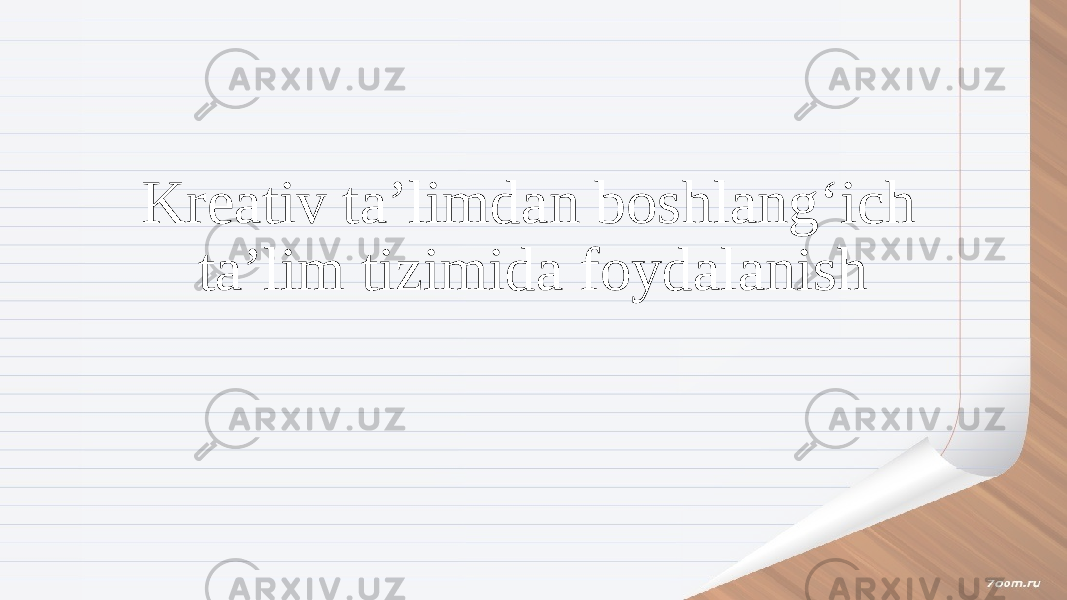 Kreativ taʼlimdan boshlangʻich taʼlim tizimida foydalanish 