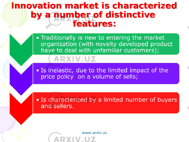 Innovation market is characterized Innovation market is characterized by a number of distinctive by a number of distinctive features:features: www.arxiv.uz 