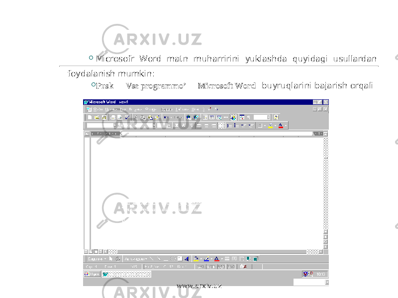  Microsofr Word matn muharririni yuklashda quyidagi usullardan foydalanish mumkin:  Pusk Vse programmo’ Micro soft Word buyruq larini bajarish or q ali www.arxiv.uz 