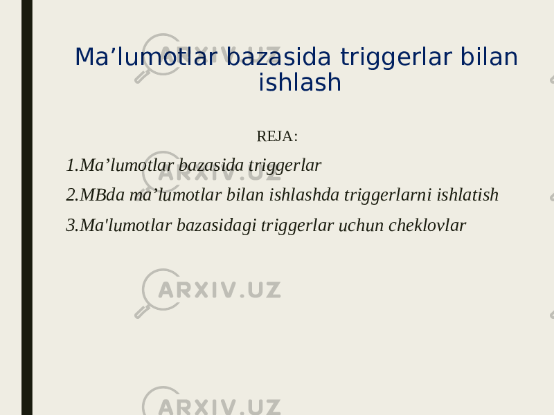 Ma’lumotlar bazasida triggerlar bilan ishlash REJA: 1. Ma’lumotlar bazasida triggerlar 2. MBda ma’lumotlar bilan ishlashda triggerlarni ishlatish 3. Ma&#39;lumotlar bazasidagi triggerlar uchun cheklovlar 