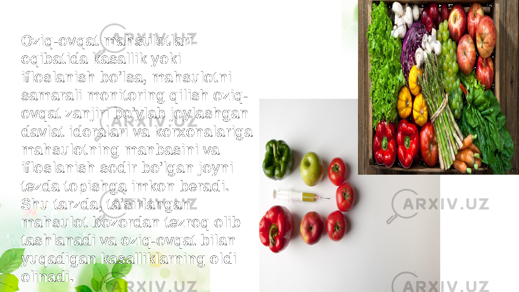 Oziq-ovqat mahsulotlari oqibatida kasallik yoki ifloslanish bo&#39;lsa, mahsulotni samarali monitoring qilish oziq- ovqat zanjiri bo&#39;ylab joylashgan davlat idoralari va korxonalariga mahsulotning manbasini va ifloslanish sodir bo&#39;lgan joyni tezda topishga imkon beradi. Shu tarzda, ta&#39;sirlangan mahsulot bozordan tezroq olib tashlanadi va oziq-ovqat bilan yuqadigan kasalliklarning oldi olinadi. 