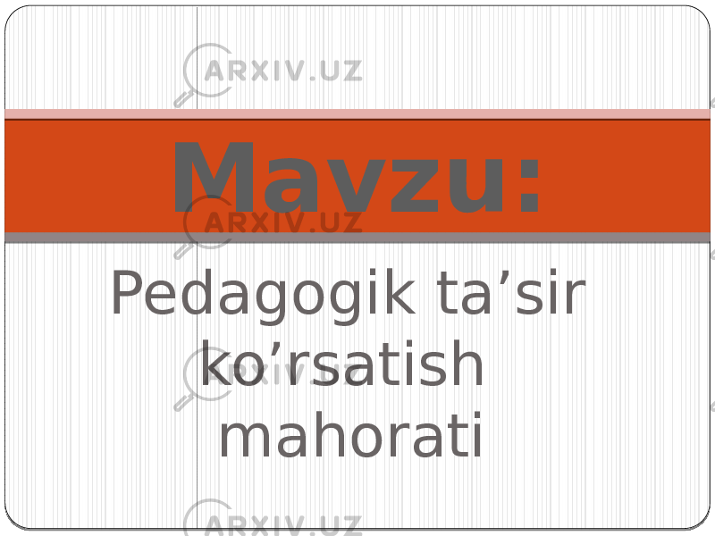 Pedagogik ta’sir ko’rsatish mahoratiMavzu: 