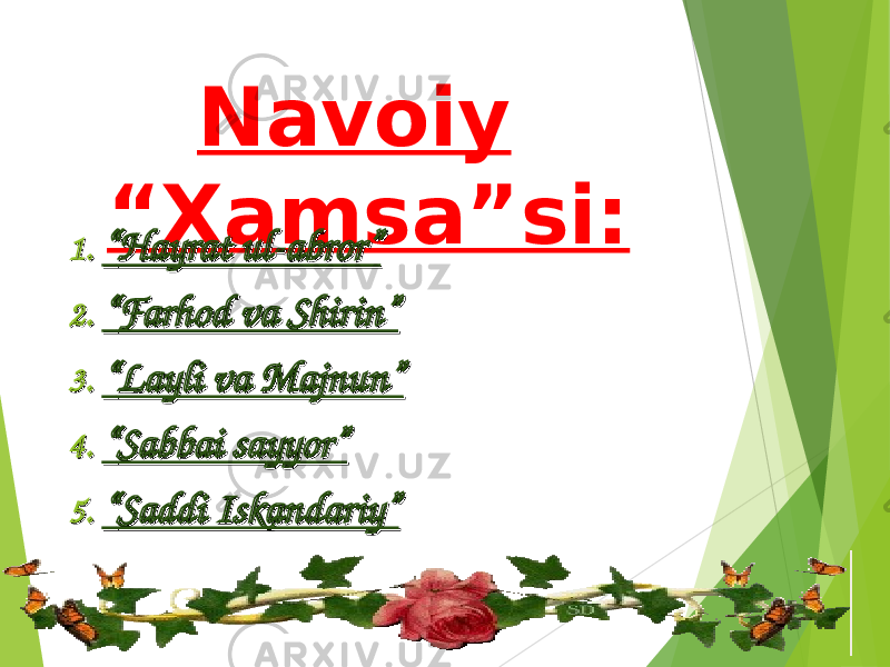 Navoiy “Xamsa”si: 1.1. ““ Hayrat ul-abror”Hayrat ul-abror” 2.2. ““ Farhod va Shirin”Farhod va Shirin” 3.3. ““ Layli va Majnun”Layli va Majnun” 4.4. ““ Sabbai sayyor”Sabbai sayyor” 5.5. ““ Saddi Iskandariy”Saddi Iskandariy” 