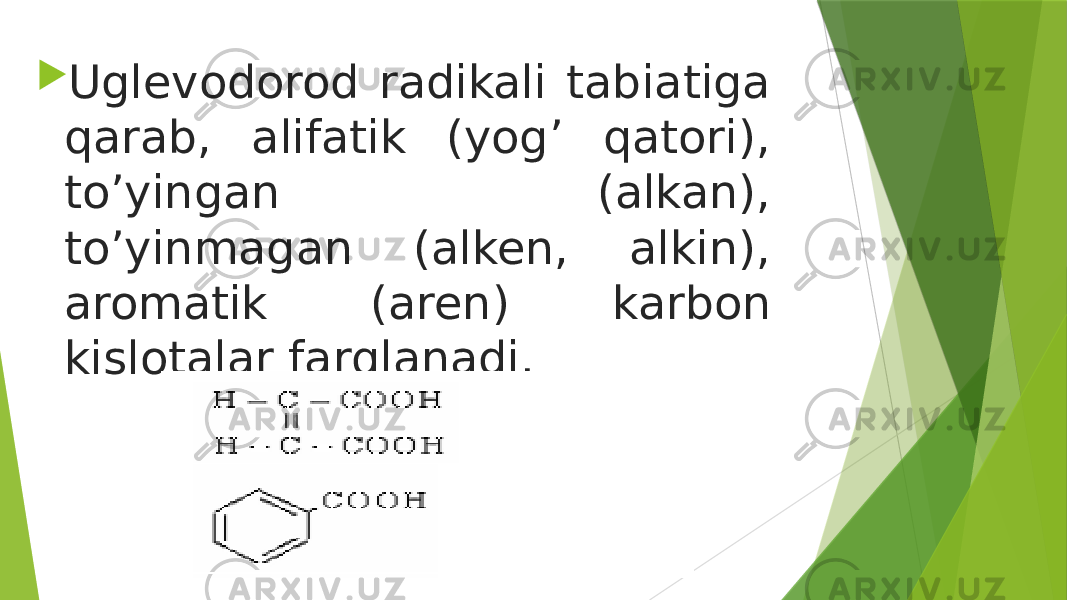 Uglevodorod radikali tabiatiga qarab, alifatik (yog’ qatori), to’yingan (alkan), to’yinmagan (alken, alkin), aromatik (aren) karbon kislotalar farqlanadi. 