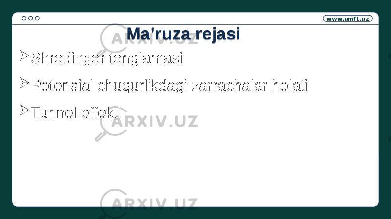 www.umft.uz  Shredinger tenglamasi  Potensial chuqurlikdagi zarrachalar holati  Tunnel effekti Ma’ruza rejasi14 