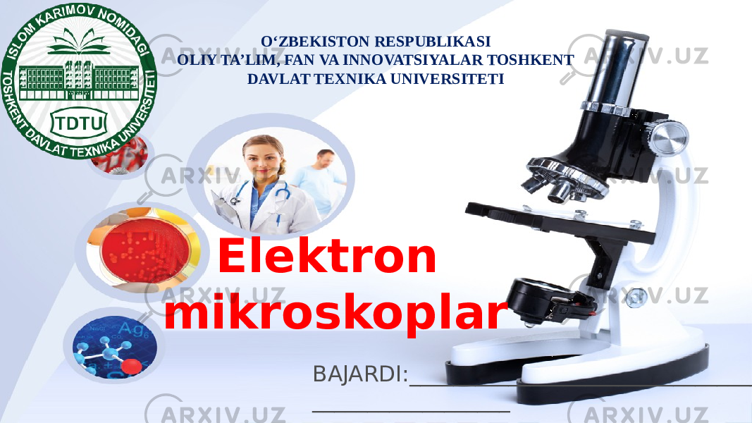 Elektron mikroskoplar BAJARDI:________________________________ __________________OʻZBEKISTON RESPUBLIKASI OLIY TA’LIM, FAN VA INNOVATSIYALAR TOSHKENT DAVLAT TEXNIKA UNIVERSITETI 