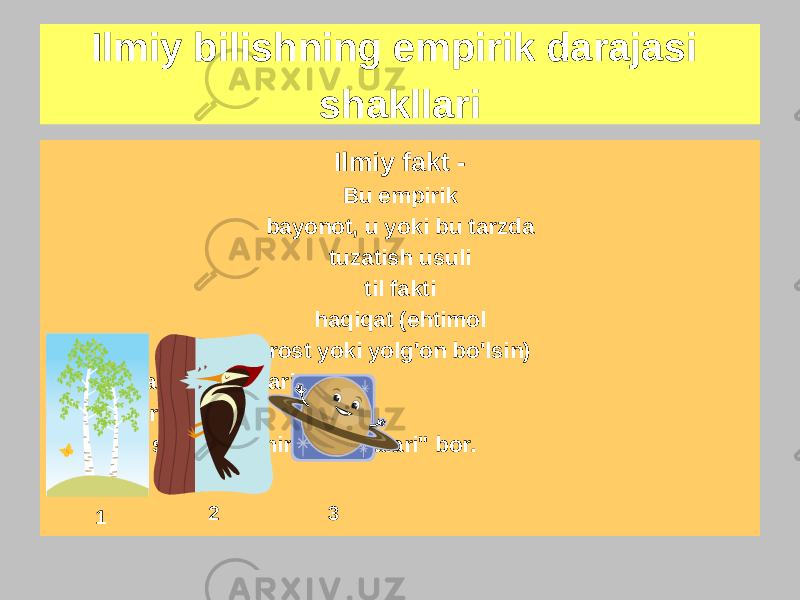 Ilmiy bilishning empirik darajasi shakllari Haqiqat haqiqati - Bu haqiqatda mavjud bo&#39;lgan hodisa, ob&#39;ekt (yoki uning belgisi), shuningdek, u yoki bu hodisa. Ilmiy fakt - Bu empirik bayonot, u yoki bu tarzda tuzatish usuli til fakti haqiqat (ehtimol rost yoki yolg&#39;on bo&#39;lsin) 1. Bu qayin daraxtlari. 2. Bu o&#39;rmonchi. 3. Ba&#39;zi sayyoralarning &#34;halqalari&#34; bor. 1 2 3 