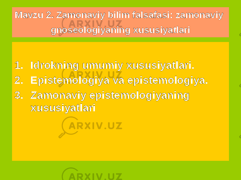 Mavzu 2. Zamonaviy bilim falsafasi: zamonaviy gnoseologiyaning xususiyatlari 1. Idrokning umumiy xususiyatlari. 2. Epistemologiya va epistemologiya. 3. Zamonaviy epistemologiyaning xususiyatlari 