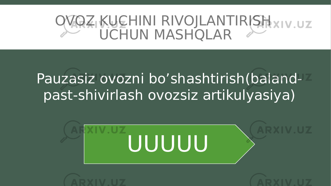 OVOZ KUCHINI RIVOJLANTIRISH UCHUN MASHQLAR UUUUUPauzasiz ovozni bo’shashtirish(baland- past-shivirlash ovozsiz artikulyasiya) 