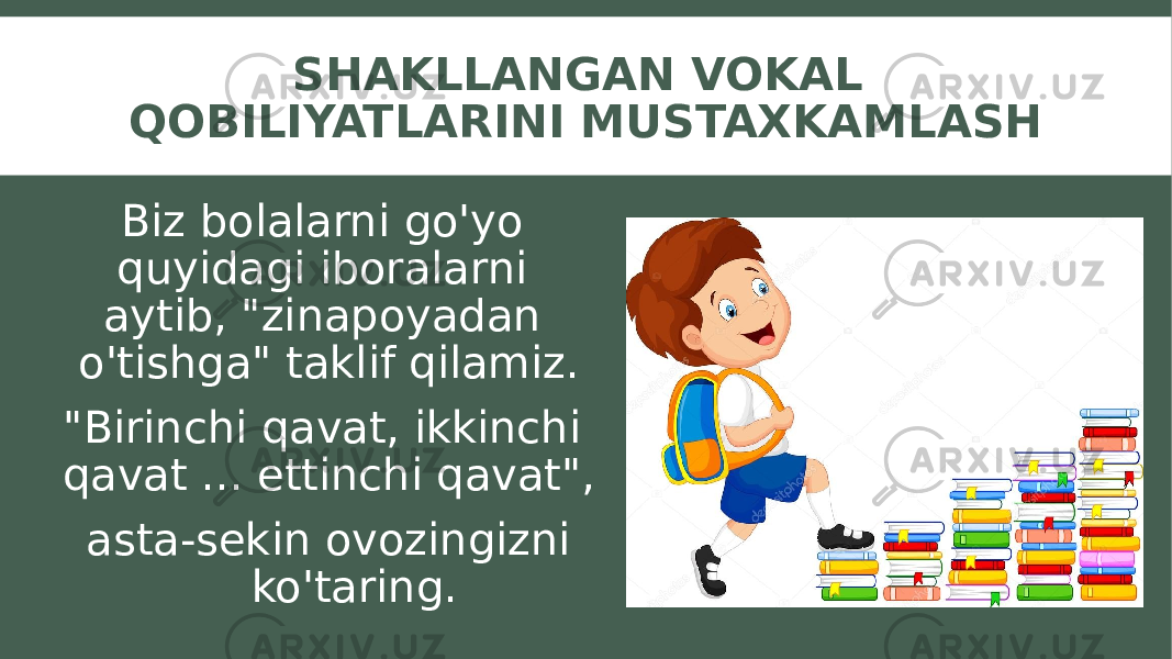 SHAKLLANGAN VOKAL QOBILIYATLARINI MUSTAXKAMLASH Biz bolalarni go&#39;yo quyidagi iboralarni aytib, &#34;zinapoyadan o&#39;tishga&#34; taklif qilamiz. &#34;Birinchi qavat, ikkinchi qavat ... ettinchi qavat&#34;, asta-sekin ovozingizni ko&#39;taring. 