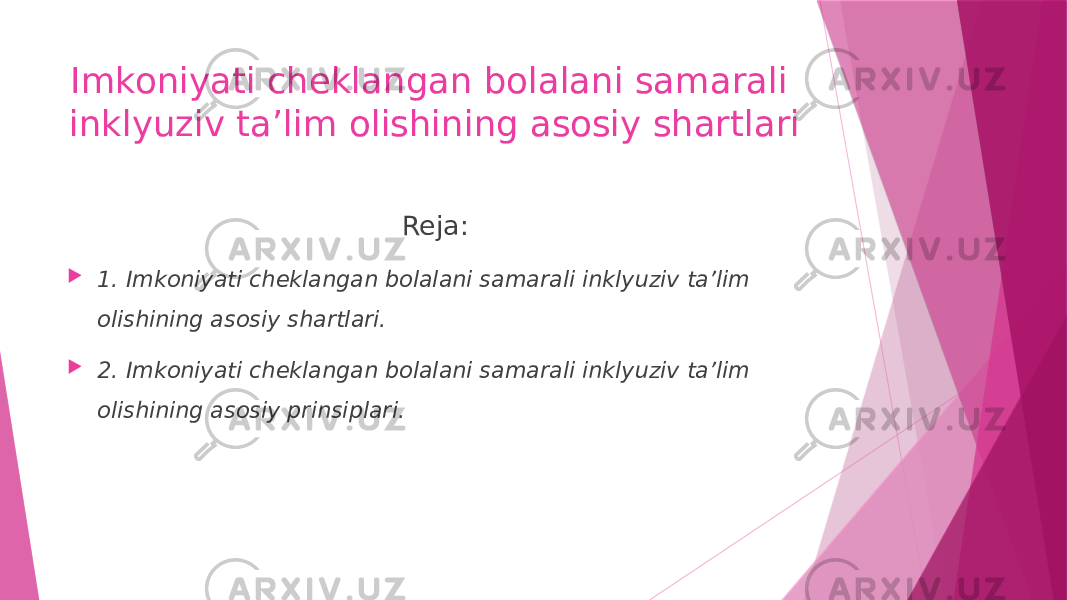 Imkoniyati cheklangan bolalani samarali inklyuziv ta’lim olishining asosiy shartlari Reja:  1. Imkoniyati cheklangan bolalani samarali inklyuziv ta’lim olishining asosiy shartlari.  2. Imkoniyati cheklangan bolalani samarali inklyuziv ta’lim olishining asosiy prinsiplari. 