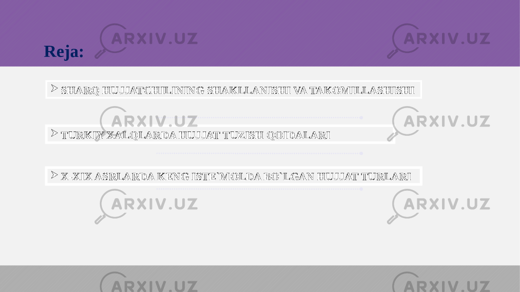  SHARQ HUJJATCHILINING SHAKLLANISHI VA TAKOMILLASHISHI  TURKIY XALQLARDA HUJJAT TUZISH QOIDALARI  X-XIX ASRLARDA KENG ISTE`MOLDA BO`LGAN HUJJAT TURLARI Reja: 