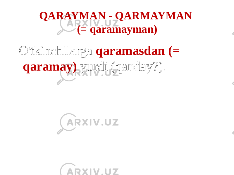 QARAYMAN - QARMAYMAN (= qaramayman) O&#39;tkinchilarga qaramasdan (= qaramay) yurdi (qanday?). 
