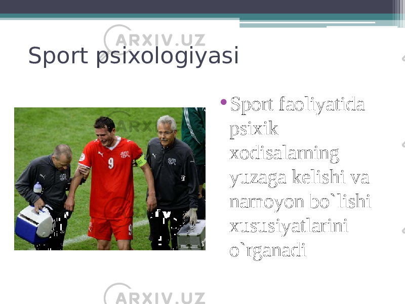 Sport psixologiyasi • Sport faoliyatida psixik xodisalarning yuzaga kelishi va namoyon bo`lishi xususiyatlarini o`rganadi 