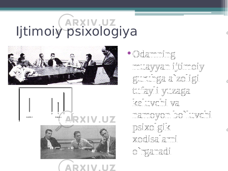 Ijtimoiy psixologiya • Odamning muayyan ijtimoiy guruhga a`zoligi tufayli yuzaga keluvchi va namoyon bo`luvchi psixolgik xodisalarni o`rganadi 