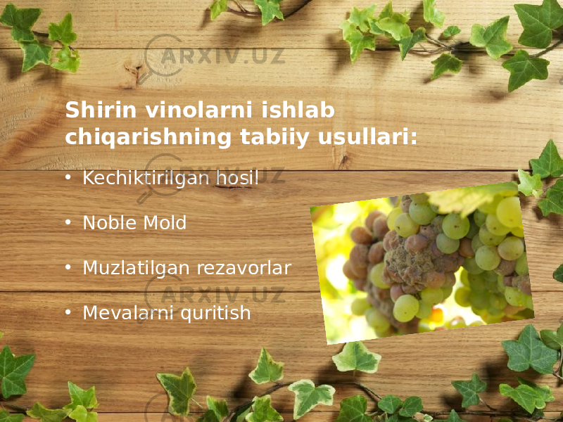 Shirin vinolarni ishlab chiqarishning tabiiy usullari: • Kechiktirilgan hosil • Noble Mold • Muzlatilgan rezavorlar • Mevalarni quritish 