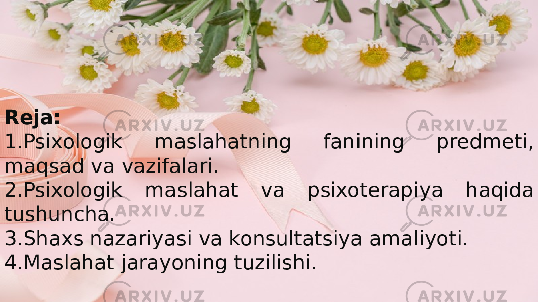 Reja: 1.Psixologik maslahatning fanining predmeti, maqsad va vazifalari. 2.Psixologik maslahat va psixoterapiya haqida tushuncha. 3.Shaxs nazariyasi va konsultatsiya amaliyoti. 4.Maslahat jarayoning tuzilishi. 