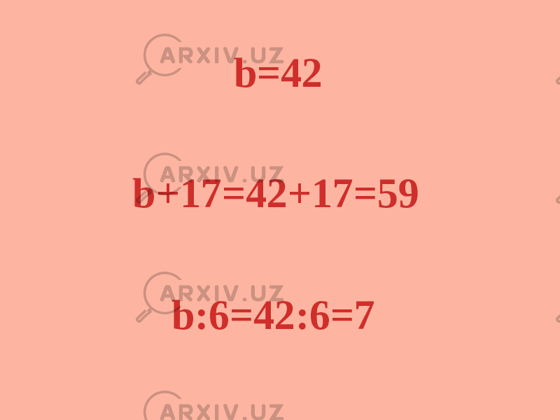 b=42 b+17=42+17=59 b:6=42:6=7 