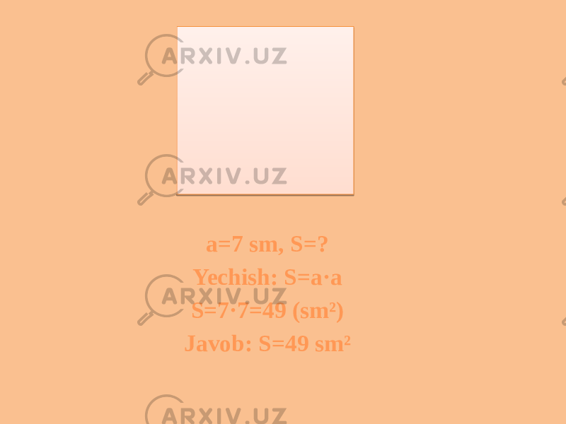 a=7 sm, S=? Yechish: S=a·a S=7·7=49 (sm²) Javob: S=49 sm² 