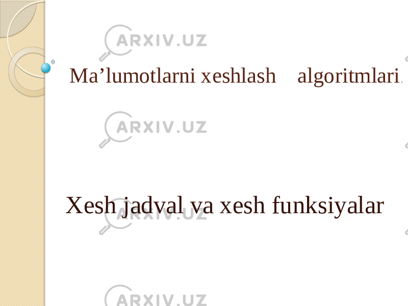 Ma’lumotlarni xeshlash algoritmlari . Xesh jadval va xesh funksiyalar 