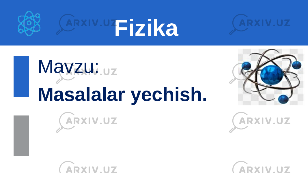  Mavzu: Masalalar yechish. Fizika 