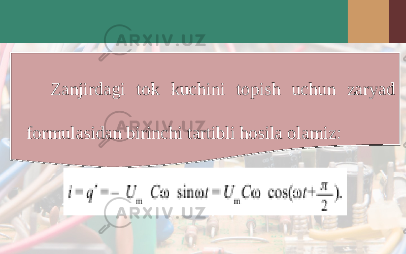 Zanjirdagi tok kuchini topish uchun zaryad formulasidan birinchi tartibli hosila olamiz: 