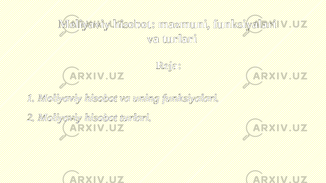 Reja: 1. Moliyaviy hisobot va uning funksiyalari. 2. Moliyaviy hisobot turlari. Moliyaviy hisobot: mazmuni, funksiyalari va turlari 