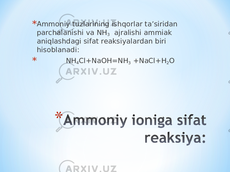 * Ammoniy tuzlarining ishqorlar ta’siridan parchalanishi va NH 3 ajralishi ammiak aniqlashdagi sifat reaksiyalardan biri hisoblanadi: * NH 4 Cl+NaOH=NH 3 +NaCl+H 2 O 