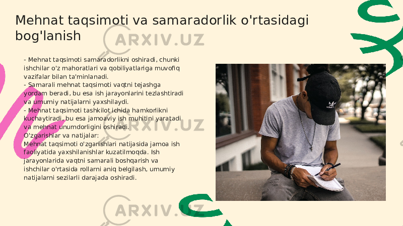 Mehnat taqsimoti va samaradorlik o&#39;rtasidagi bog&#39;lanish - Mehnat taqsimoti samaradorlikni oshiradi, chunki ishchilar o&#39;z mahoratlari va qobiliyatlariga muvofiq vazifalar bilan ta&#39;minlanadi. - Samarali mehnat taqsimoti vaqtni tejashga yordam beradi, bu esa ish jarayonlarini tezlashtiradi va umumiy natijalarni yaxshilaydi. - Mehnat taqsimoti tashkilot ichida hamkorlikni kuchaytiradi, bu esa jamoaviy ish muhitini yaratadi va mehnat unumdorligini oshiradi. O&#39;zgarishlar va natijalar: Mehnat taqsimoti o&#39;zgarishlari natijasida jamoa ish faoliyatida yaxshilanishlar kuzatilmoqda. Ish jarayonlarida vaqtni samarali boshqarish va ishchilar o&#39;rtasida rollarni aniq belgilash, umumiy natijalarni sezilarli darajada oshiradi. 