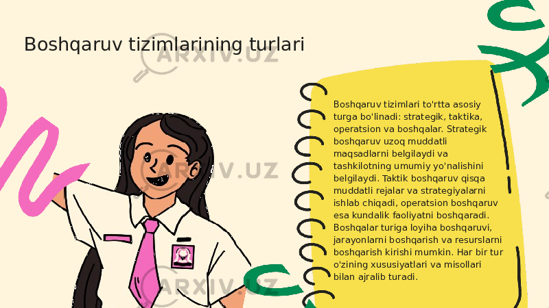 Boshqaruv tizimlarining turlari Boshqaruv tizimlari to&#39;rtta asosiy turga bo&#39;linadi: strategik, taktika, operatsion va boshqalar. Strategik boshqaruv uzoq muddatli maqsadlarni belgilaydi va tashkilotning umumiy yo&#39;nalishini belgilaydi. Taktik boshqaruv qisqa muddatli rejalar va strategiyalarni ishlab chiqadi, operatsion boshqaruv esa kundalik faoliyatni boshqaradi. Boshqalar turiga loyiha boshqaruvi, jarayonlarni boshqarish va resurslarni boshqarish kirishi mumkin. Har bir tur o&#39;zining xususiyatlari va misollari bilan ajralib turadi. 