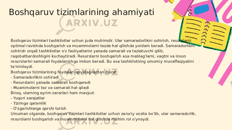 Boshqaruv tizimlarining ahamiyati Boshqaruv tizimlari tashkilotlar uchun juda muhimdir. Ular samaradorlikni oshirish, resurslarni optimal ravishda boshqarish va muammolarni tezda hal qilishda yordam beradi. Samaradorlikni oshirish orqali tashkilotlar o&#39;z faoliyatlarini yanada samarali va tezlatuvchi qilib, raqobatbardoshligini kuchaytiradi. Resurslarni boshqarish esa mablag&#39;larni, vaqtni va inson resurslarini samarali foydalanishga imkon beradi. Bu esa tashkilotning umumiy muvaffaqiyatini ta&#39;minlaydi. Boshqaruv tizimlarining foydalari quyidagilardan iborat: - Samaradorlikni oshiradi - Resurslarni yanada samarali boshqaradi - Muammolarni tez va samarali hal qiladi Biroq, ularning ayrim zararlari ham mavjud: - Yuqori xarajatlar - Tizimga qaramlik - O&#39;zgarishlarga qarshi turish Umuman olganda, boshqaruv tizimlari tashkilotlar uchun zaruriy vosita bo&#39;lib, ular samaradorlik, resurslarni boshqarish va muammolarni hal qilishda muhim rol o&#39;ynaydi. 