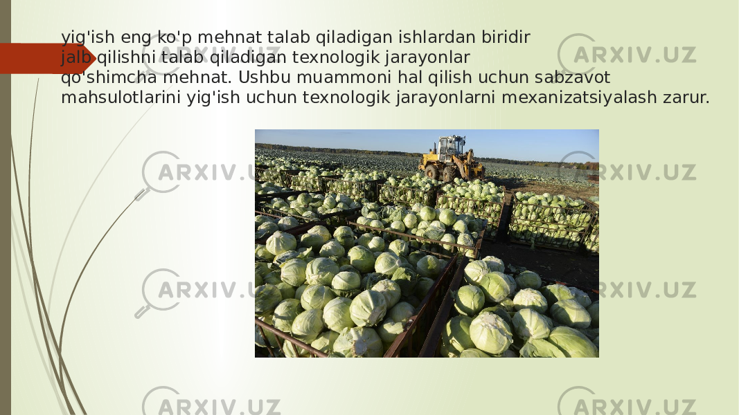 yig&#39;ish eng ko&#39;p mehnat talab qiladigan ishlardan biridir jalb qilishni talab qiladigan texnologik jarayonlar qo&#39;shimcha mehnat. Ushbu muammoni hal qilish uchun sabzavot mahsulotlarini yig&#39;ish uchun texnologik jarayonlarni mexanizatsiyalash zarur. 