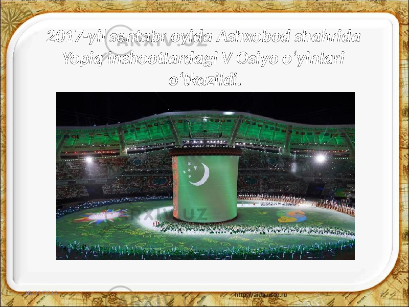 2017-yil sentabr oyida Ashxobod shahrida Yopiq inshootlardagi V Osiyo o‘yinlari o‘tkazildi. 10/11/2019 7 