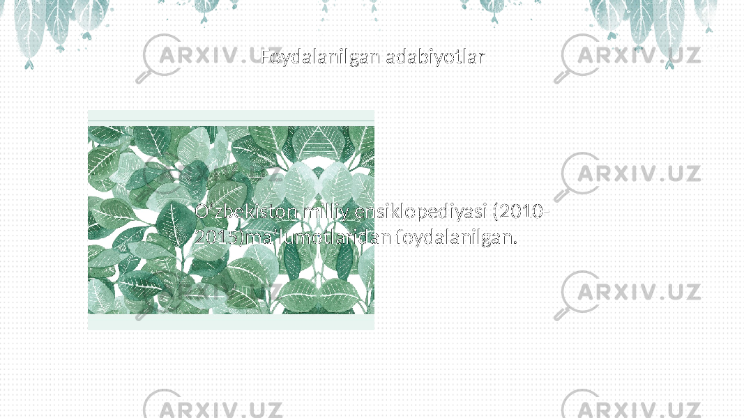 Oʻzbekiston milliy ensiklopediyasi (2010- 2015)maʼlumotlaridan foydalanilgan. Foydalanilgan adabiyotlar 