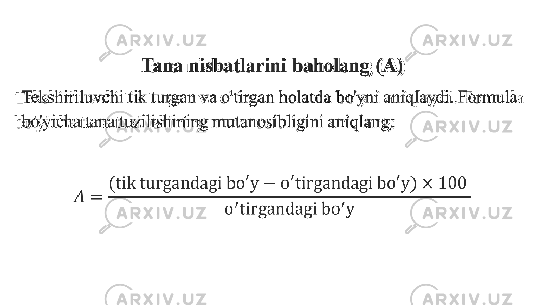 Tana nisbatlarini baholang (A) Tekshiriluvchi tik turgan va o&#39;tirgan holatda bo&#39;yni aniqlaydi. Formula bo&#39;yicha tana tuzilishining mutanosibligini aniqlang:    