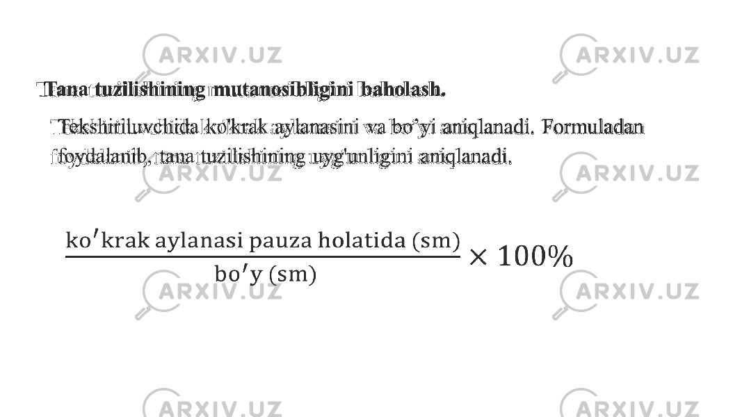 Tana tuzilishining mutanosibligini baholash. Tekshiriluvchida ko&#39;krak aylanasini va bo’yi aniqlanadi. Formuladan foydalanib, tana tuzilishining uyg&#39;unligini aniqlanadi.      