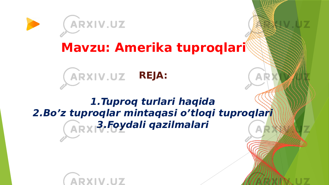  Mavzu: Amerika tuproqlari REJA: 1.Tuproq turlari haqida 2.Bo’z tuproqlar mintaqasi o’tloqi tuproqlari 3.Foydali qazilmalari 