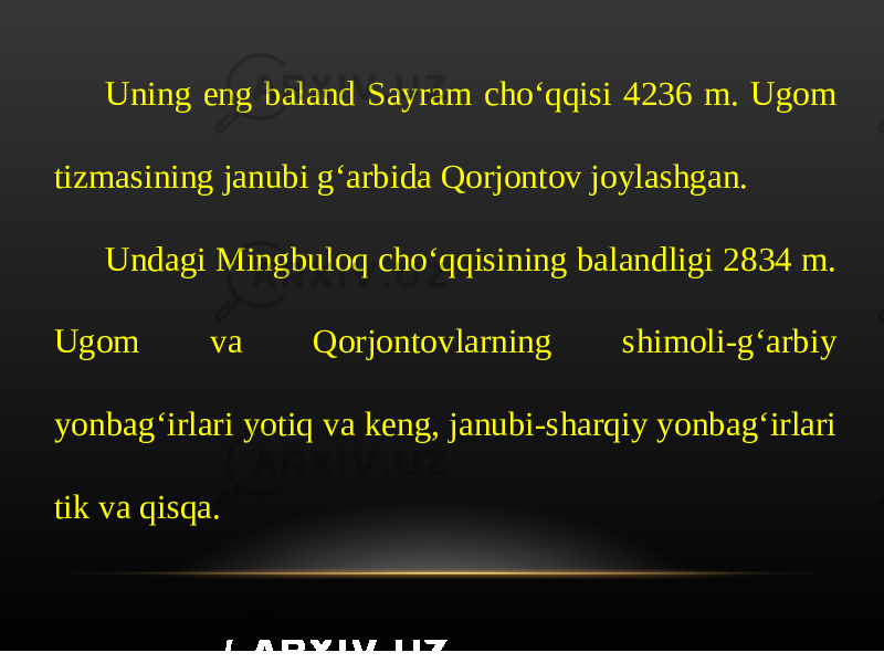 Uning eng baland Sayram cho‘qqisi 4236 m. Ugom tizmasining janubi g‘arbida Qorjontov joylashgan. Undagi Mingbuloq cho‘qqisining balandligi 2834 m. Ugom va Qorjontovlarning shimoli-g‘arbiy yonbag‘irlari yotiq va keng, janubi-sharqiy yonbag‘irlari tik va qisqa. 