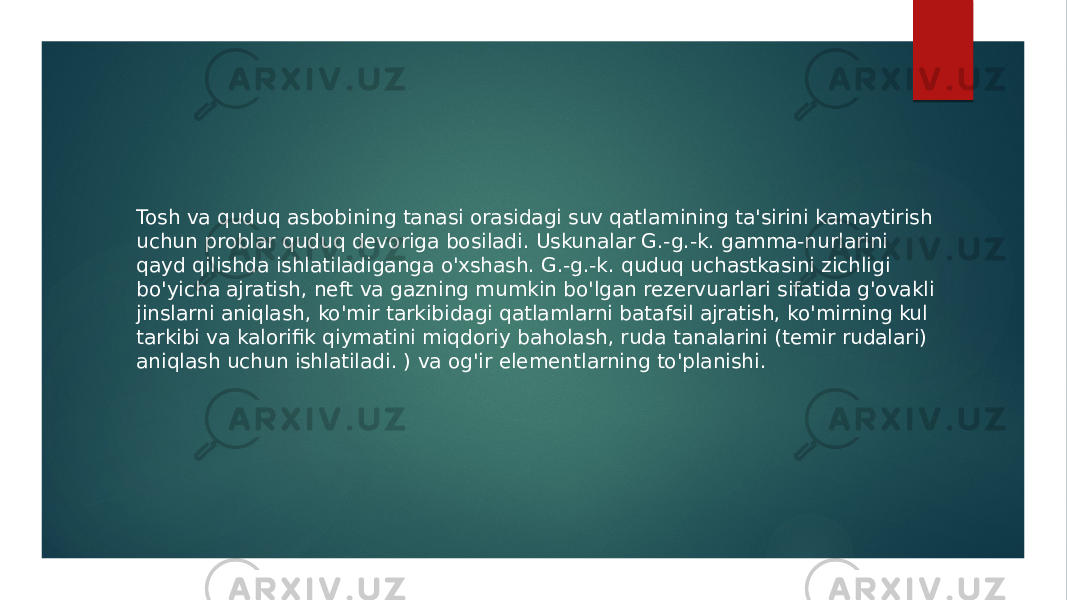 Tosh va quduq asbobining tanasi orasidagi suv qatlamining ta&#39;sirini kamaytirish uchun problar quduq devoriga bosiladi. Uskunalar G.-g.-k. gamma-nurlarini qayd qilishda ishlatiladiganga o&#39;xshash. G.-g.-k. quduq uchastkasini zichligi bo&#39;yicha ajratish, neft va gazning mumkin bo&#39;lgan rezervuarlari sifatida g&#39;ovakli jinslarni aniqlash, ko&#39;mir tarkibidagi qatlamlarni batafsil ajratish, ko&#39;mirning kul tarkibi va kalorifik qiymatini miqdoriy baholash, ruda tanalarini (temir rudalari) aniqlash uchun ishlatiladi. ) va og&#39;ir elementlarning to&#39;planishi. 