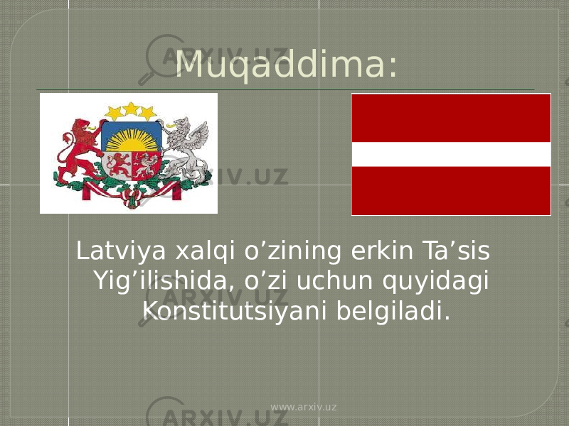 Muqaddima: Latviya xalqi o’zining erkin Ta’sis Yig’ilishida, o’zi uchun quyidagi Konstitutsiyani belgiladi. www.arxiv.uz 