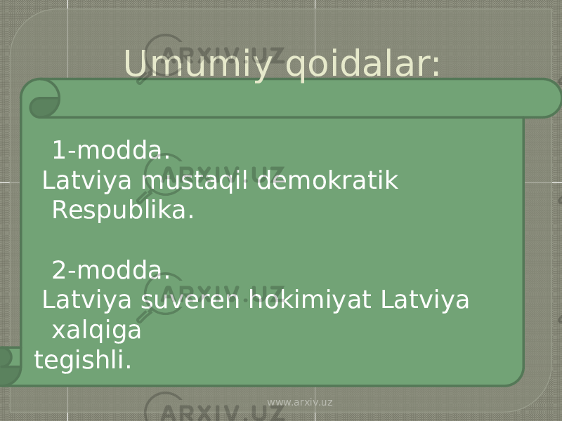 Umumiy qoidalar:  1-modda. Latviya mustaqil demokratik Respublika.  2-modda. Latviya suveren hokimiyat Latviya xalqiga tegishli. www.arxiv.uz 