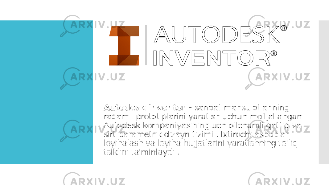 Autodesk Inventor - sanoat mahsulotlarining raqamli prototiplarini yaratish uchun mo&#39;ljallangan Autodesk kompaniyasining uch o&#39;lchamli qattiq va sirt parametrik dizayn tizimi . Ixtirochi asboblar loyihalash va loyiha hujjatlarini yaratishning to&#39;liq tsiklini ta&#39;minlaydi . 