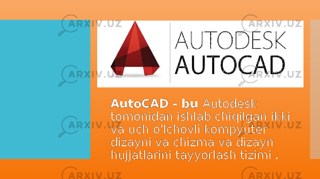 AutoCAD - bu Autodesk tomonidan ishlab chiqilgan ikki va uch o&#39;lchovli kompyuter dizayni va chizma va dizayn hujjatlarini tayyorlash tizimi . 